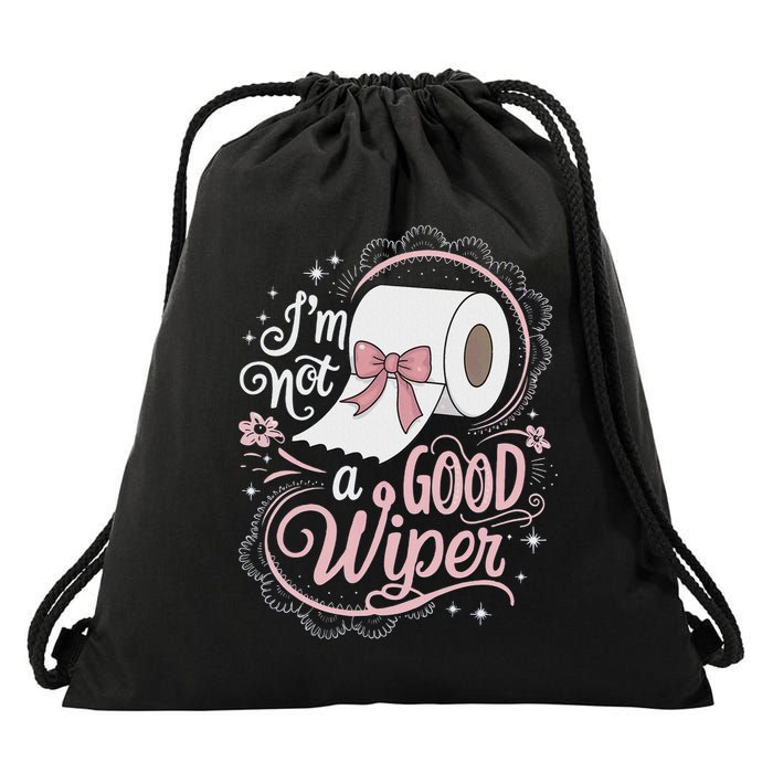 Embarrassing Funny Im Not A Good Wiper Inappropriate Drawstring Bag