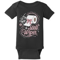 Embarrassing Funny Im Not A Good Wiper Inappropriate Baby Bodysuit