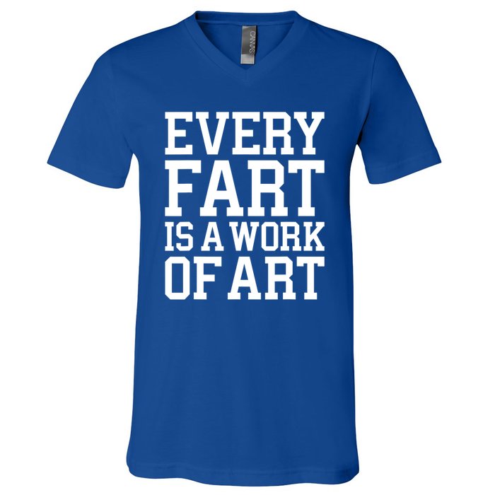 Every Fart Is A Work Of Art Funny Sarcasm Quote V-Neck T-Shirt