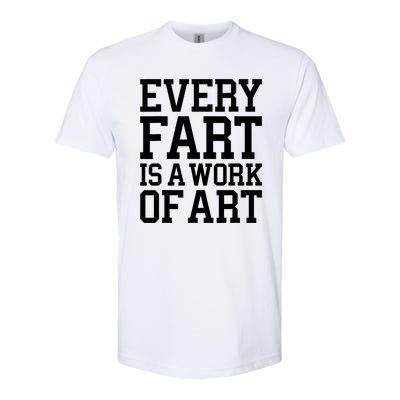 Every Fart Is A Work Of Art Funny Sarcasm Quote Softstyle® CVC T-Shirt