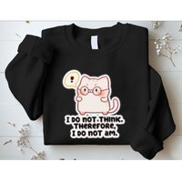 Ellie Furrington I Do Not Think Therefore I Do Not Am. Sweatshirt