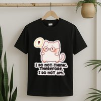Ellie Furrington I Do Not Think Therefore I Do Not Am. T-Shirt