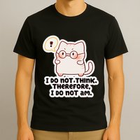 Ellie Furrington I Do Not Think Therefore I Do Not Am. T-Shirt