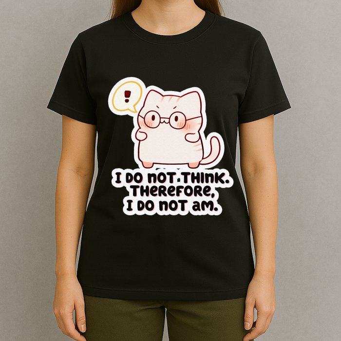 Ellie Furrington I Do Not Think Therefore I Do Not Am. T-Shirt