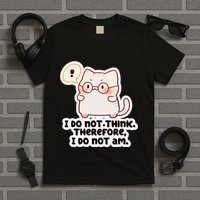 Ellie Furrington I Do Not Think Therefore I Do Not Am. T-Shirt