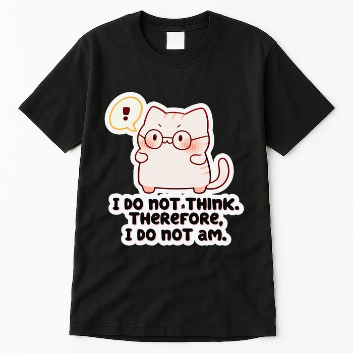 Ellie Furrington I Do Not Think Therefore I Do Not Am. Tall T-Shirt