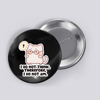 Ellie Furrington I Do Not Think Therefore I Do Not Am. Button