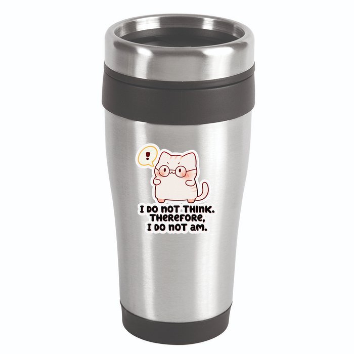 Ellie Furrington I Do Not Think Therefore I Do Not Am. 16oz Travel Tumbler
