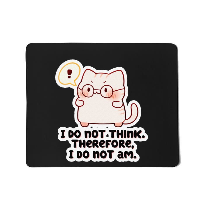 Ellie Furrington I Do Not Think Therefore I Do Not Am. Mousepad