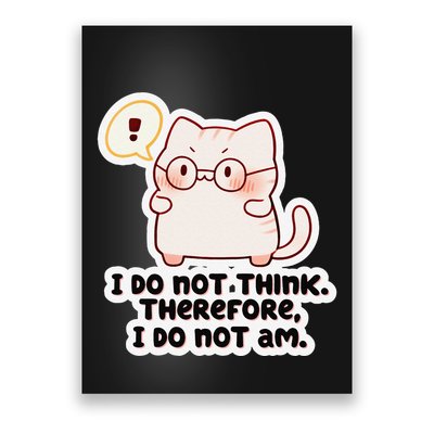 Ellie Furrington I Do Not Think Therefore I Do Not Am. Poster
