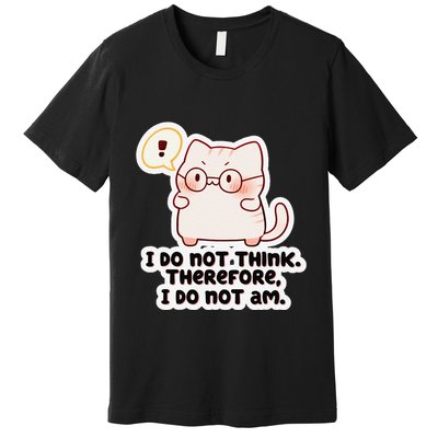 Ellie Furrington I Do Not Think Therefore I Do Not Am. Premium T-Shirt
