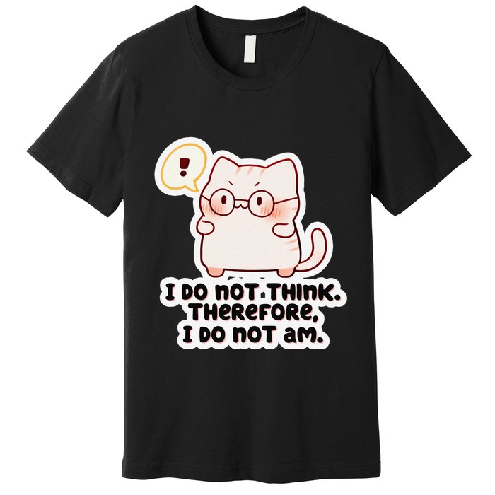 Ellie Furrington I Do Not Think Therefore I Do Not Am. Premium T-Shirt