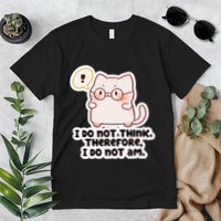 Ellie Furrington I Do Not Think Therefore I Do Not Am. Premium T-Shirt