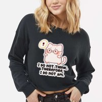 Ellie Furrington I Do Not Think Therefore I Do Not Am. Cropped Pullover Crew