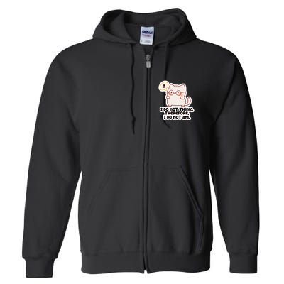 Ellie Furrington I Do Not Think Therefore I Do Not Am. Full Zip Hoodie