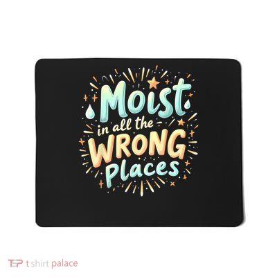 Embarrassing Funny Inappropriate Moist Adult Humor Mousepad