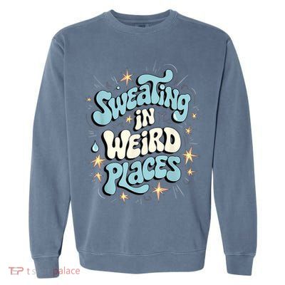 Embarrassing Funny Inappropriate Sweating Adult Humor Garment-Dyed Sweatshirt
