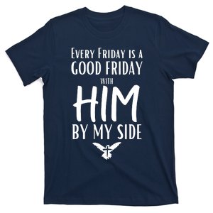 Every Friday Is Good W Him By My Side Easter Good Friday T-Shirt