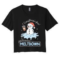 EverythingS Fine Just Having Meltdown Snowman Winter Women's Crop Top Tee