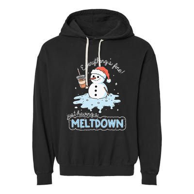 EverythingS Fine Just Having Meltdown Snowman Winter Garment-Dyed Fleece Hoodie