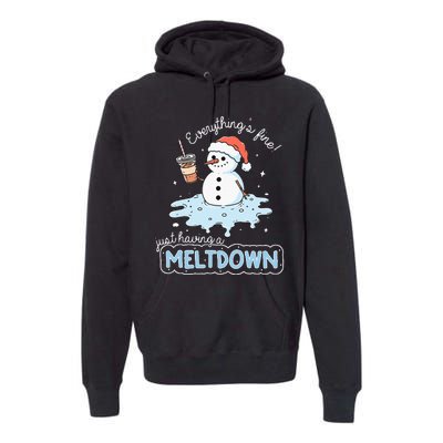 EverythingS Fine Just Having Meltdown Snowman Winter Premium Hoodie