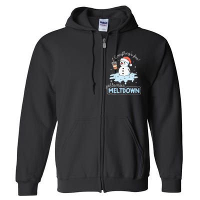 EverythingS Fine Just Having Meltdown Snowman Winter Full Zip Hoodie