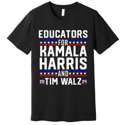 Educators For Kamala Harris Tim Walz 2024 For President Vp Premium T-Shirt