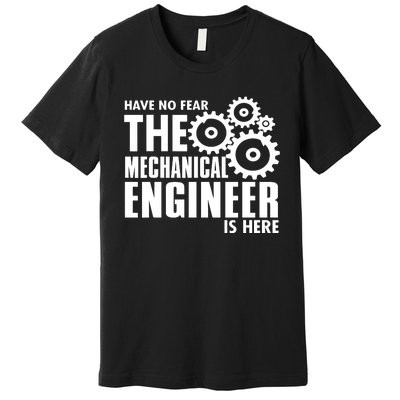 Engineer Funny No Fear Mechanical Engineer Is Here Premium T-Shirt