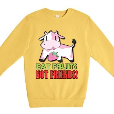 Eat Fruits Not Friends Gift Vegetarian Vegans Food Veganism Cool Gift Premium Crewneck Sweatshirt