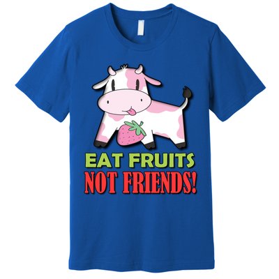 Eat Fruits Not Friends Gift Vegetarian Vegans Food Veganism Cool Gift Premium T-Shirt