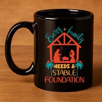 Every Family Needs A Stable Foundation Birth Of Jesus Christ 11oz C Handle Ceramic Mug