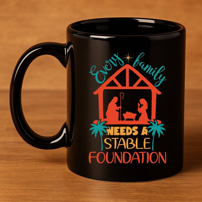 Every Family Needs A Stable Foundation Birth Of Jesus Christ 11oz C Handle Ceramic Mug