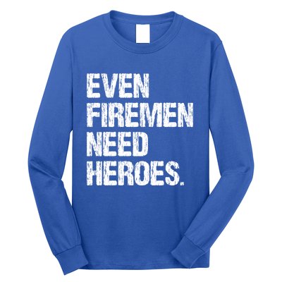 Even Fire Need Heroes Funny Powerline Technician Vintage Gift Long Sleeve Shirt