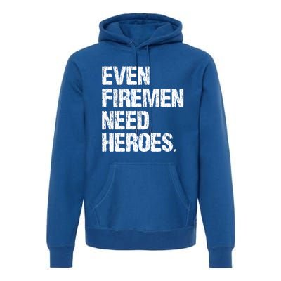 Even Fire Need Heroes Funny Powerline Technician Vintage Gift Premium Hoodie