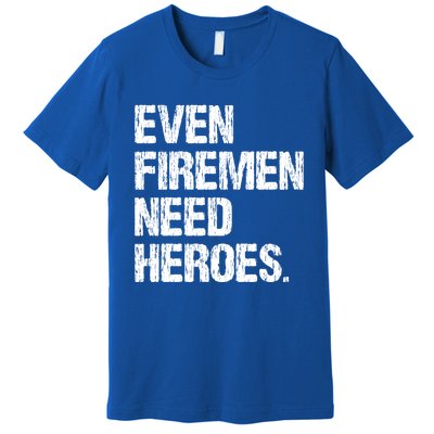 Even Fire Need Heroes Funny Powerline Technician Vintage Gift Premium T-Shirt