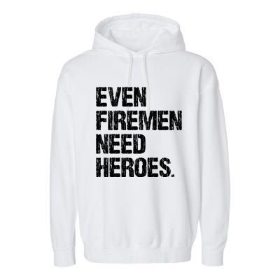 Even Fire Need Heroes Funny Powerline Technician Vintage Gift Garment-Dyed Fleece Hoodie