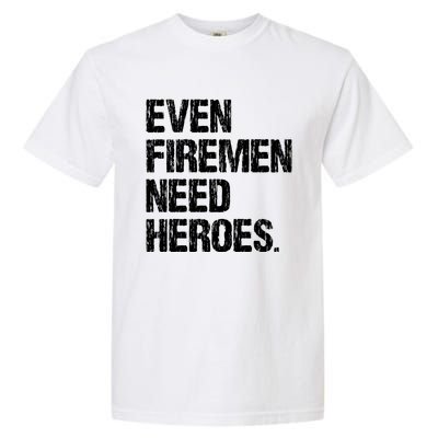 Even Fire Need Heroes Funny Powerline Technician Vintage Gift Garment-Dyed Heavyweight T-Shirt