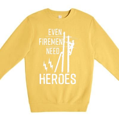 Even Firemen Need Heroes Lineworker Powerline Technician Premium Crewneck Sweatshirt