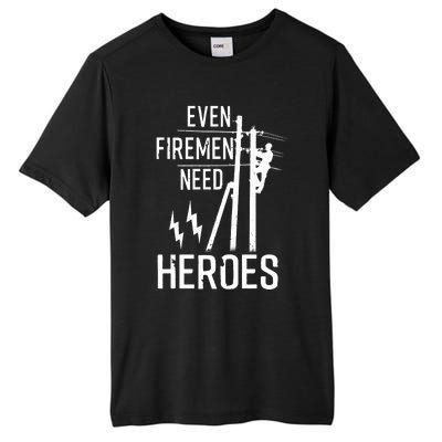 Even Firemen Need Heroes Lineworker Powerline Technician Tall Fusion ChromaSoft Performance T-Shirt