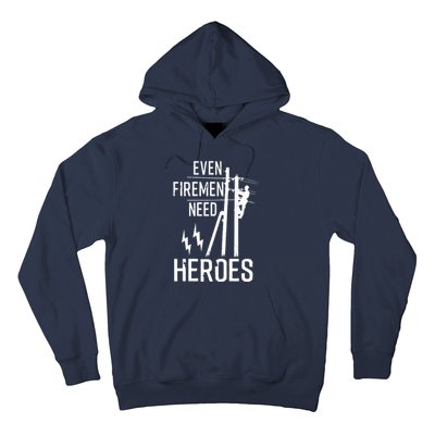 Even Firemen Need Heroes Lineworker Powerline Technician Hoodie