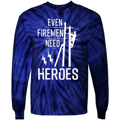 Even Firemen Need Heroes Lineworker Powerline Technician Tie-Dye Long Sleeve Shirt