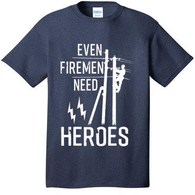 Even Firemen Need Heroes Lineworker Powerline Technician T-Shirt