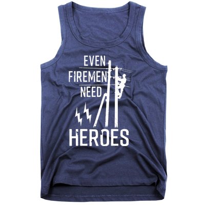 Even Firemen Need Heroes Lineworker Powerline Technician Tank Top