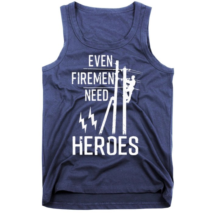 Even Firemen Need Heroes Lineworker Powerline Technician Tank Top