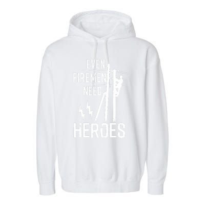 Even Firemen Need Heroes Lineworker Powerline Technician Garment-Dyed Fleece Hoodie