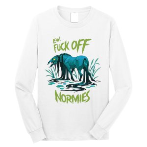 Ew Fuck Off Normies Long Sleeve Shirt