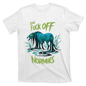 Ew Fuck Off Normies T-Shirt