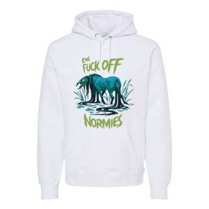 Ew Fuck Off Normies Premium Hoodie