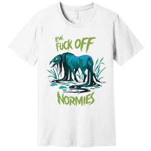 Ew Fuck Off Normies Premium T-Shirt