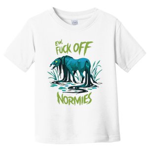 Ew Fuck Off Normies Toddler T-Shirt